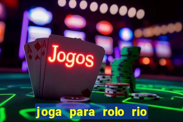 joga para rolo rio das pedras